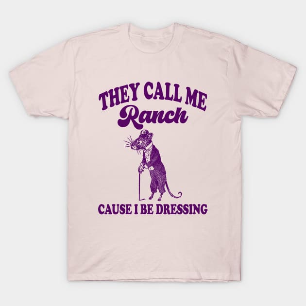 They Call Me Ranch, Cause I Be Dressing, Vintage Drawing T Shirt, Meme T Shirt, Sarcastic T Shirt, Unisex T-Shirt by Hamza Froug